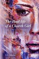 The Real life of a Church Girl, The Untold Story 1649907141 Book Cover