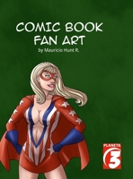 Comic Book Fan Art by Mauricio Hunt 1312391189 Book Cover