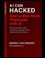 AI Can Hacked: Red vs Blue Team Playbooks with AI: A Comprehensive Guide to Adversarial Security Testing and Defense with Artificial Intelligence Integration B0FSZH72BX Book Cover