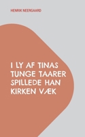 I Ly af Tinas tunge Taarer spillede han Kirken væk: Work in progress 8743055559 Book Cover