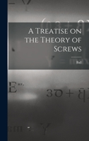 A Treatise on the Theory of Screws 1015771246 Book Cover