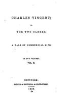 Charles Vincent, Or, the Two Clerks. a Tale of Commercial Life - Vol. II 1523687657 Book Cover