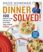 Dinner Solved!: 100 Ingenious Recipes That Make the Whole Family Happy, Including You! 0761181873 Book Cover