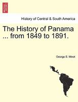 The History of Panama ... from 1849 to 1891. 1241470383 Book Cover