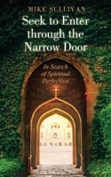 Seek to Enter through the Narrow Door: In Search of Spiritual Perfection 1662948050 Book Cover