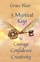 5 Mystic Keys to Courage Confidence Creativity 0998830836 Book Cover