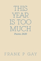 This Year Is Too Much: Poems 2020 1664191046 Book Cover