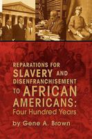 Reparations for Slavery and Disenfranchisement to African Americans: Four Hundred Years 1425782205 Book Cover