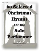 60 Selected Christmas Hymns for the Solo Performer-Alto Sax Version 1502310511 Book Cover