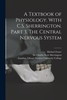A Textbook of Physiology. With C.S. Sherrington. Part 3. The Central Nervous System [electronic Resource] 101517485X Book Cover
