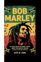 BOB MARLEY: 101 Cool Facts You Didn’t Know About The King Of Reggae (Fun Book for Reggae Superfans) B0FJG1211K Book Cover