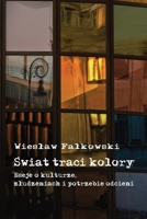 Swiat traci kolory: Eseje o kulturze, zludzeniach i potrzebie odcieni (Polish Edition) 8397713093 Book Cover