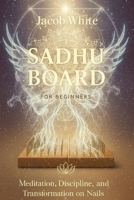Sadhu Board for Beginners: Meditation, Discipline and Transformation on Nails B0FQ5LCMXL Book Cover