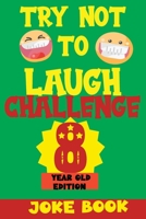 TRY NOT TO LAUGH CHALLENGE 8 YEAR OLD EDITION: A Fun and Interactive Joke Book Game For kids - Silly, Puns and More For Boys and Girls. B08R4951BB Book Cover