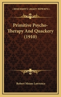 Primitive Psycho-therapy And Quackery 152373874X Book Cover