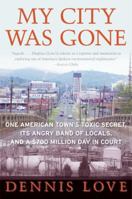 My City Was Gone: One American Town's Toxic Secret, Its Angry Band of Locals, and a $700 Million Day in Court 0060585501 Book Cover