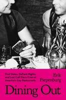 Dining Out: First Dates, Defiant Nights, and Last Call Disco Fries at America's Gay Restaurants 030683216X Book Cover