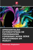 Apresentação Estereotipada de Personagens Femininas Numa Série Selecionada Em Marati (Portuguese Edition) 663008117X Book Cover