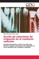 Acci�n de soluciones de irrigaci�n en el conducto radicular 6203874884 Book Cover