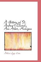 A History of St. Andrew's Church, Ann Arbor, Michigan 1021977705 Book Cover