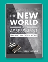 The New World of Assessment: Teaching in a Digital World 1516511565 Book Cover