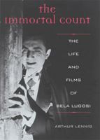 The Immortal Count: The Life and Films of Bela Lugosi 0399113401 Book Cover