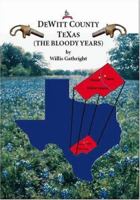DeWitt County, Texas (The Bloody Years) 1412019206 Book Cover