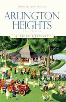 Arlington Heights, Illinois: A Brief History 1596296747 Book Cover