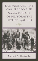 Lawfare and the Ovaherero and Nama Pursuit of Restorative Justice, 1918–2018 (The Fairleigh Dickinson University Press Series in Law, Culture, and the Humanities) 1683931882 Book Cover