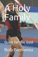 A Holy Family: Quest for the Gold (A Father's Love) B0841MZQFD Book Cover