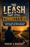 The Leash That Still Connects Us: An Evidence-Based Midlife Guide to Grieving a Service Dog, Reclaiming Independence, and Welcoming Help Without Letting Go (After a Good Dog) B0HHK5LBQN Book Cover