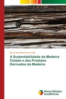 A Sustentabilidade da Madeira Colada e dos Produtos Derivados da Madeira 620240468X Book Cover