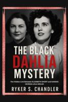 The Black Dahlia Mystery: The Hidden Link Between Elizabeth Short and Kansas Heiress Leila Welsh (Unforgotten Footsteps of History: Remembering individuals lost amid historic upheaval) B0G3PT65P8 Book Cover