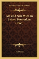 Alt- Und Neuwien in Seinen Bauwerken 3742886789 Book Cover