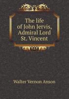 The Life of John Jervis, Admiral Lord St. Vincent 1176395238 Book Cover