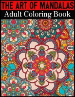 The Art Of Mandalas Adult Coloring Book: Adult Coloring Book Featuring Beautiful Mandalas Designed to Soothe the Soul 1698666055 Book Cover