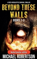 Beyond These Walls Books 1 - 3 Box Set (Nederlandse editie) - A Post-Apocalyptic Survival Thriller (Beyond These Walls (Nederlandse Editie)) (Dutch Edition) B0H2FRVKVP Book Cover
