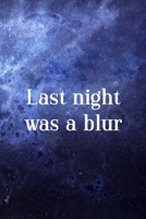 Last Night Was A Blur: All Purpose 6x9 Blank Lined Notebook Journal Way Better Than A Card Trendy Unique Gift Blue Universe Night 1706277342 Book Cover