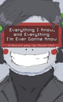 Everything I Know, and Everything I'm Ever Gonna Know B0GNLMQ9XR Book Cover