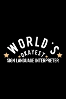 World's Okayest Sign Language Interpreter: Nice Notebook for Sign Language Interpreter Funny Christmas Gift Idea for Sign Language Interpreter Sign Language Interpreter Journal 100 pages 6x9 inches 1704286387 Book Cover