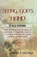 Seeing God's Hand: 52 Week Devotional - From Glowworms to Tornados, or Diamonds to Treadmills, There Is No Limit to What God Can Use to Teach Us Spiritual Truths. 1944537074 Book Cover