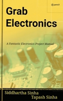 Grab Electronics: (A Fantastic Electronics Project Manual) 9355592256 Book Cover