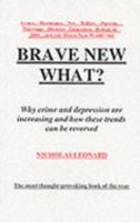 Brave New What?: Why Crime and Depression Are Increasing and How These Trends Can Be Reversed 0954927109 Book Cover