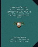 History of New York During the Revolutionary War, and of The Leading Events in the Other Colonies at that Period Volume 1 1432529358 Book Cover