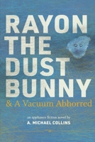 Rayon the dust bunny and a vacuum abhorred 1523749113 Book Cover