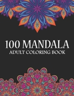 100 Mandala Adult Coloring Book: An Adult Coloring Book with more than 100 Wonderful, Beautiful and Relaxing Mandalas for Stress Relief and Relaxation ... B09TG5L15G Book Cover