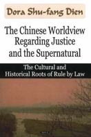 The Chinese Worldview Regarding Justice And the Supernatural: The Cultural And Historical Roots of Rule by Law 1600212727 Book Cover