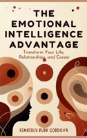 The Emotional Intelligence Advantage: Transform Your Life, Relationships, and Career (Leadership) B0DZ833H43 Book Cover