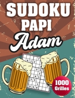 SUDOKU PAPI Adam: 1000 Sudokus avec solutions niveau facile,moyen et difficile cadeau original à offrir a votre papy B08H5DFV3M Book Cover