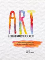 Art for the Elementary Educator: A Teacher's Workbook for Writing Integrated Lessons 1465288368 Book Cover